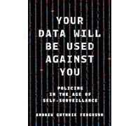 Your Data Will Be Used Against You: Policing in the Age of Self-Surveillance