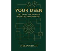 Your Deen: The Divine framework for real development (Reframing myself with Islam : A collection for the thinking soul)