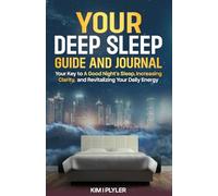 Your Deep Sleep Guide and Journal: Your Key to a Good Night's Sleep, Increasing Clarity, and Revitalizing Your Daily Energy