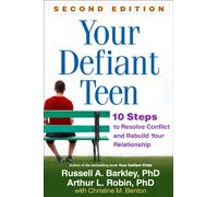 Your Defiant Teen, Second Edition: 10 Steps to Resolve Conflict and Rebuild Your Relationship