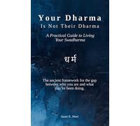 Your Dharma Is Not Their Dharma: A Practical Guide to Living Your Swadharma धर्म: The ancient framework for the gap between who you are and what you’ve been doing.