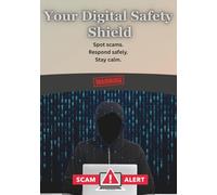 Your Digital Safety Shield: How to Spot Scams, Avoid Fraud, and Stay Safe Online