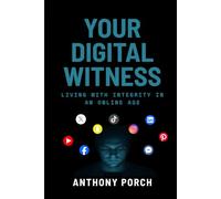 Your Digital Witness: Living with Integrity In an Online Age