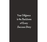 Your Diligence Is The Backbone Of Every Success Story. - Journals For Writing - Gift For Women And Men - Notebook - Cute Journal - Lined Journal - Writing Journal - Bookmark