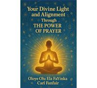 Your Divine Light and Alignment Through The Power Prayer