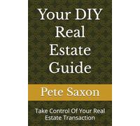 Your DIY Real Estate Guide: Take Control Of Your Real Estate Transaction
