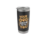 Your Dog Hred Me To Fix You - Entrenador de perros Vaso térmico de acero inoxidable de doble pared