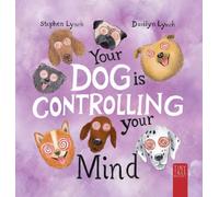 Your Dog Is Controlling Your Mind: A Laugh-out-loud Picture Book for Young Dog Lovers