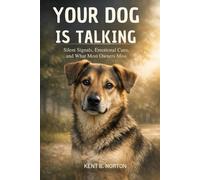 YOUR DOG IS TALKING: Silent Signals, Emotional Cues, and What Most Owners Miss