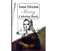 Your Dream History: Coloring Book Featuring Statues, Paintings, Historical Figures And All Kinds Of History Scenes And Characters With 60 Colorable Pages