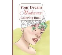Your Dream Makeover: Coloring Book Featuring Makeup, Nail, Hair And All Kinds Of Makeover Scenes and Makeup Planning With 60 Colorable Pages