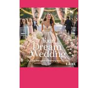 Your Dream Wedding:: A Stress-Free Guide to Planning Your Big Day