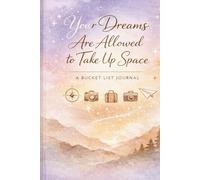 Your Dreams Are Allowed to Take Up Space: A Bucket List Journal
