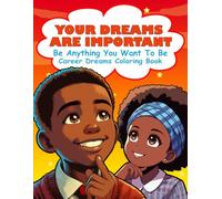 Your Dreams Are Important: Be Anything You Want To Be