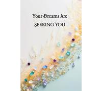 Your Dreams Are Seeking You: Softcover Journal for Daily Alignment and Inspired Growth