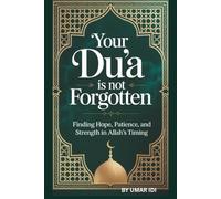 Your Du’a Is Not Forgotten: Finding Hope, Patience, and Strength in Allah’s Timing