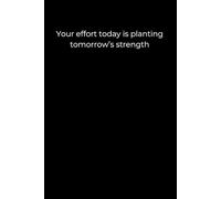 Your effort today is planting tomorrow’s strength.: Every small action grows into resilience.