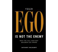 Your Ego Is Not the Enemy: What the “Kill Your Ego” Movement Got Wrong