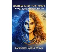Your Ego Is Not Your Amigo: 21 Ways to Stop Second-Guessing and Start Trusting Your Intuition