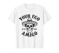 Your Ego Is Not Your Amigo Funny Cráneo Mexicano con Sombrero Camiseta