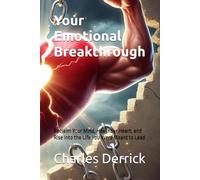 Your Emotional Breakthrough: Reclaim Your Mind, Heal Your Heart, and Rise Into the Life You Were Meant to Lead
