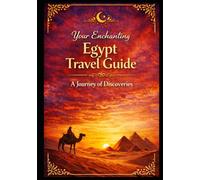 Your Enchanting Egypt Travel Guide: A Journey of Discoveries | For 5-14 Days | For Families, Couples & Solo Travelers (Ägypten entdecken)