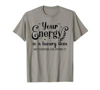 Your Energy is a Luxury Item Sign Not Everyone Can Afford It Camiseta