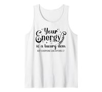 Your Energy is a Luxury Item Sign Not Everyone Can Afford It Camiseta sin Mangas