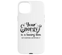 Your Energy is a Luxury Item Sign Not Everyone Can Afford It Carcasa para iPhone 15 Plus