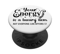 Your Energy is a Luxury Item Sign Not Everyone Can Afford It PopSockets PopGrip Adhesivo