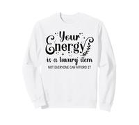 Your Energy is a Luxury Item Sign Not Everyone Can Afford It Sudadera