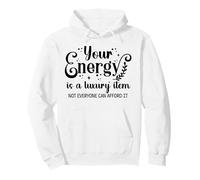 Your Energy is a Luxury Item Sign Not Everyone Can Afford It Sudadera con Capucha