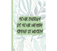 Your Energy Is Your Wealth Spend It Wisely Notebook Green Tropical Leaf Design, Inspirational Journal for Her, Women, Friend, Daughter, Mom, Grandma, ... Christmas, Anniversary, Mother's Day