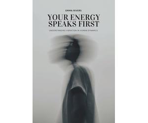 Your Energy Speaks First: Understanding Vibration in Human Dynamics