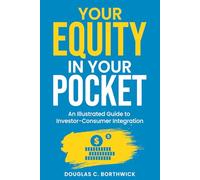 Your Equity in Your Pocket: An Illustrated Guide to Investor-Consumer Integration (The Insumer Revolution Series)