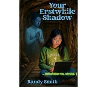 Your Erstwhile Shadow: ... remember me, always.