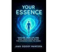 YOUR ESSENCE: Capture Your Life and Keep Your Voice Alive for Generations to Come