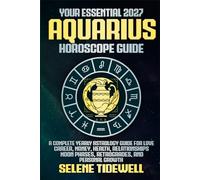 Your Essential 2027 Aquarius Horoscope Guide: A Complete Yearly Astrology Guide for Love, Career, Money, Health, Relationships, Moon Phases, ... Growth (Your Essential 2027 Horoscope Guides)