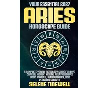 Your Essential 2027 Aries Horoscope Guide: A Complete Yearly Astrology Guide for Love, Career, Money, Health, Relationships, Moon Phases, Retrogrades, and Personal Growth