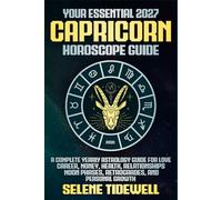 Your Essential 2027 Capricorn Horoscope Guide: A Complete Yearly Astrology Guide for Love, Career, Money, Health, Relationships, Moon Phases, ... Growth (Your Essential 2027 Horoscope Guides)