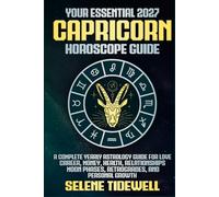 Your Essential 2027 Capricorn Horoscope Guide: A Complete Yearly Astrology Guide for Love, Career, Money, Health, Relationships, Moon Phases, ... Growth (Your Essential 2027 Horoscope Guides)