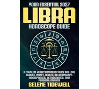 Your Essential 2027 Libra Horoscope Guide: A Complete Yearly Astrology Guide for Love, Career, Money, Health, Relationships, Moon Phases, Retrogrades, and Personal Growth