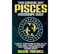 Your Essential 2027 Pisces Horoscope Guide: A Complete Yearly Astrology Guide for Love, Career, Money, Health, Relationships, Moon Phases, Retrogrades, and Personal Growth
