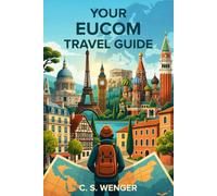 Your EUCOM Travel Guide: A Field Guide for U.S. Military Personnel, Government Contractors, and DoD Civilians Serving in the European Theater (Travel the United States and Abroad)