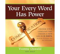 Your Every Word Has Power: Change Your Language and Create a New Life in 21 Days