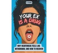 Your Ex Is a Drug: Why Heartbreak Feels Like Withdrawal and How to Recover