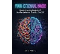 Your External Brain: How to Use AI to Hack ADHD, Beat Paralysis, and Organize Your Life