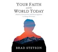 Your Faith and the World Today: Emails of Instruction and Encouragement to Young Christians