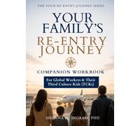 Your Family's Re-entry Journey: For Global Workers & Their Third Culture Kids (TCKs)