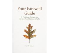 Your Farewell Guide: A Practical Companion for the Final Season of Life